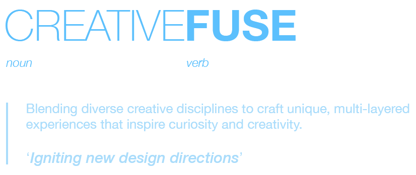 Creative Fuse definition, noun and verb. Blending diverse creative disciplines to craft unique, multi-layered experiences that inspire curiosity and creativity. Igniting new design directions.